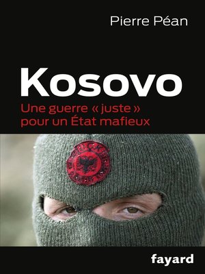 cover image of Kosovo, une guerre juste pour un état mafieux